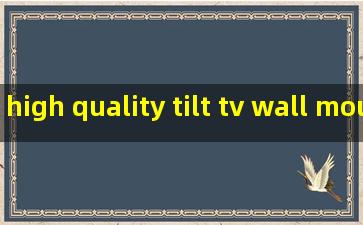 high quality tilt tv wall mount